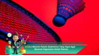 Cara-Memilih-Rakets-Badminton-Yang-Tepat-Agar-Nyaman-Digunakan-Untuk-Pemula